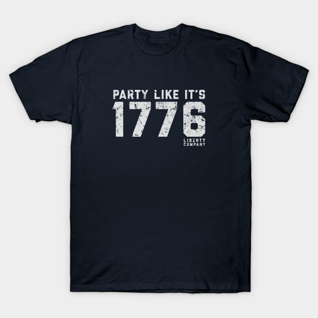 Party Like It's 1776 T-Shirt by The_Liberty_Bros